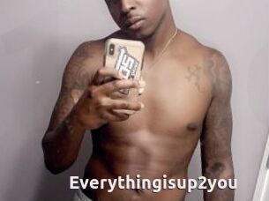 Everythingisup2you