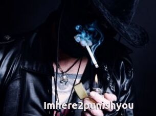 Imhere2punishyou