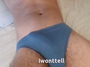 Iwonttell