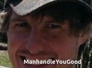 ManhandleYouGood