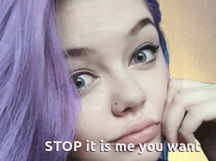 STOP_it_is_me_you_want