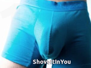 ShoveItInYou