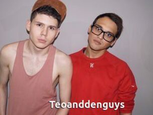 Teoanddenguys