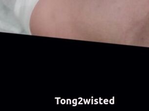 Tong2wisted
