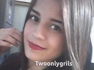 Twoonlygrils