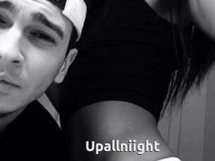 Upallniight