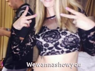 Wewannashowyou